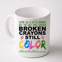 Broken Crayons Still Color Mental Health Awareness Mug