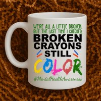 Broken Crayons Still Color Mental Health Awareness Mug