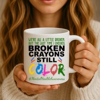Broken Crayons Still Color Mental Health Awareness Mug