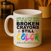 Broken Crayons Still Color Mental Health Awareness Mug