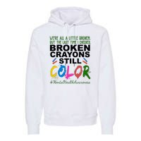 Broken Crayons Still Color Mental Health Awareness Premium Hoodie