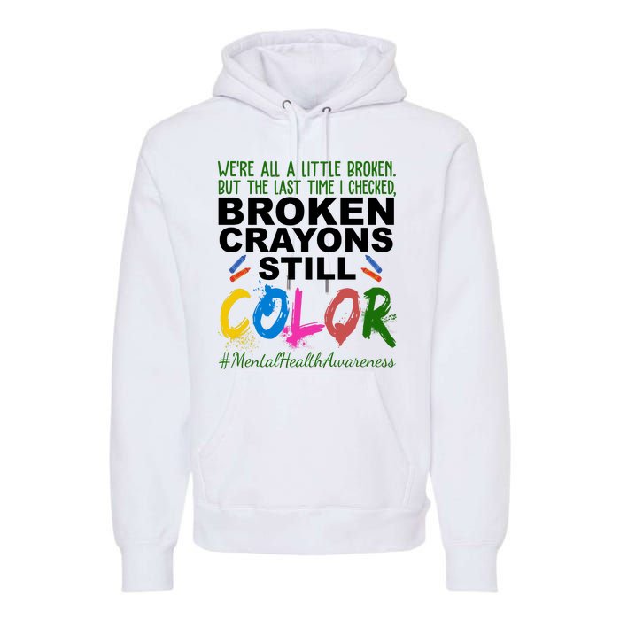 Broken Crayons Still Color Mental Health Awareness Premium Hoodie