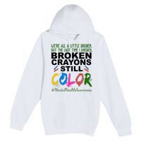 Broken Crayons Still Color Mental Health Awareness Premium Pullover Hoodie