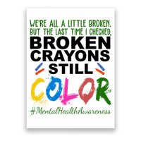 Broken Crayons Still Color Mental Health Awareness Poster