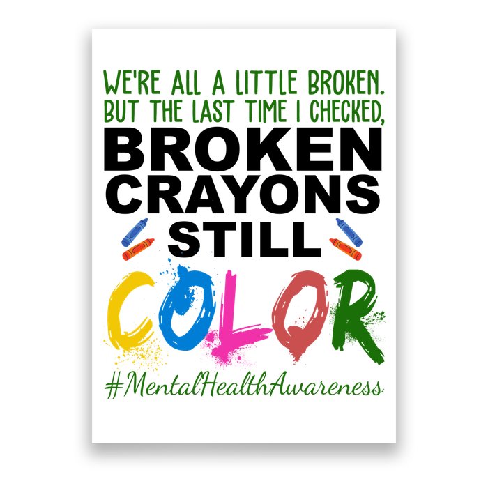 Broken Crayons Still Color Mental Health Awareness Poster