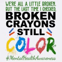 Broken Crayons Still Color Mental Health Awareness Poster