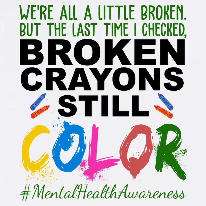 Broken Crayons Still Color Mental Health Awareness Poster