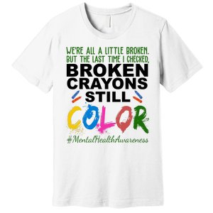 Broken Crayons Still Color Mental Health Awareness Premium T-Shirt