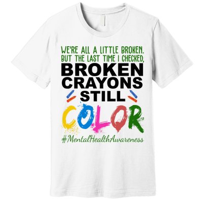 Broken Crayons Still Color Mental Health Awareness Premium T-Shirt