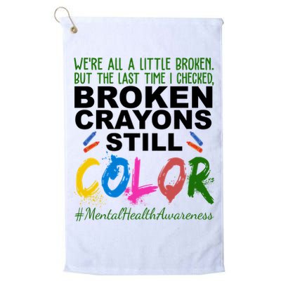 Broken Crayons Still Color Mental Health Awareness Golf Towel