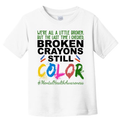 Broken Crayons Still Color Mental Health Awareness Toddler T-Shirt