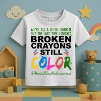 Broken Crayons Still Color Mental Health Awareness Toddler T-Shirt