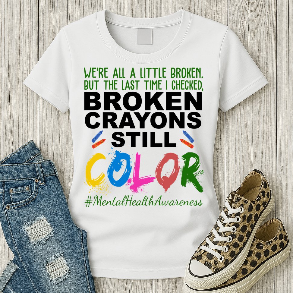 Broken Crayons Still Color Mental Health Awareness Womens T-Shirt