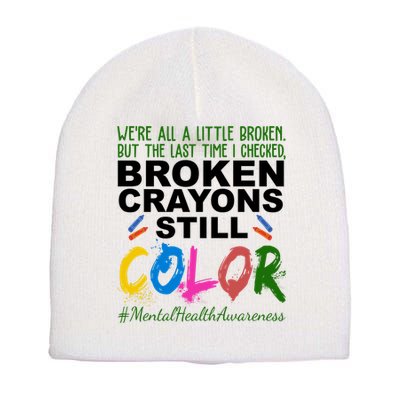 Broken Crayons Still Color Mental Health Awareness Short Acrylic Beanie