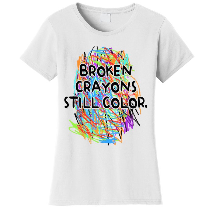 Broken Crayons Still Color Mental Health Awareness Supporter Women's T-Shirt