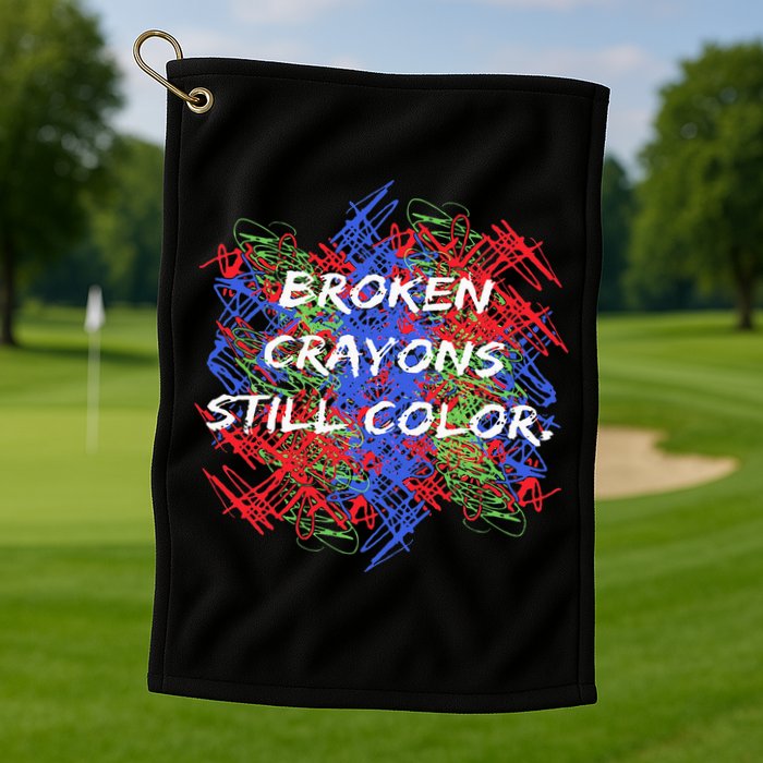 Broken Crayons Still Color Mental Health Awareness Supporter Golf Towel
