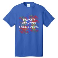 Broken Crayons Still Color Mental Health Awareness Supporter Tall T-Shirt