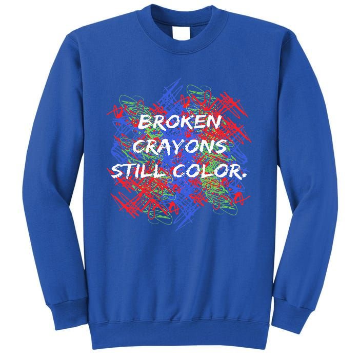 Broken Crayons Still Color Mental Health Awareness Supporter Tall Sweatshirt