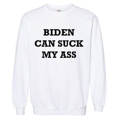 Biden Can Suck My Ass Garment-Dyed Sweatshirt