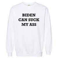 Biden Can Suck My Ass Garment-Dyed Sweatshirt