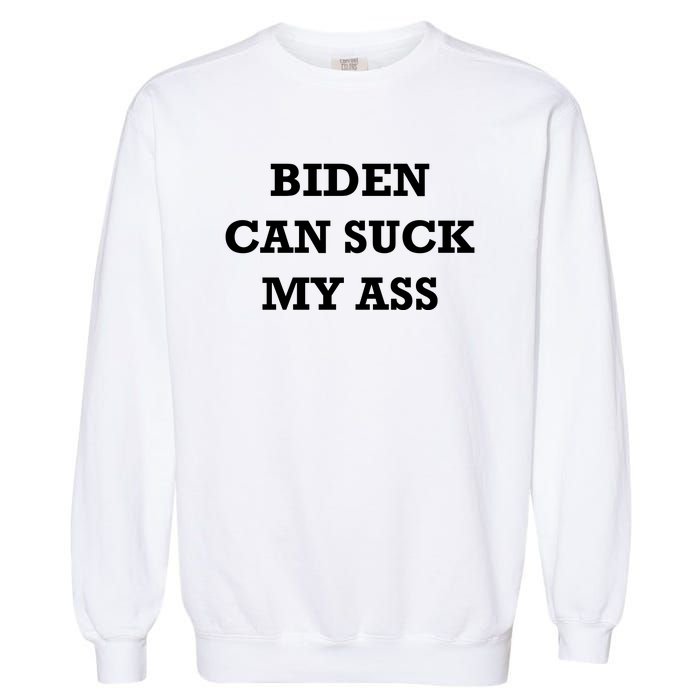 Biden Can Suck My Ass Garment-Dyed Sweatshirt