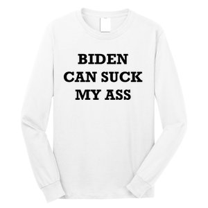 Biden Can Suck My Ass Long Sleeve Shirt