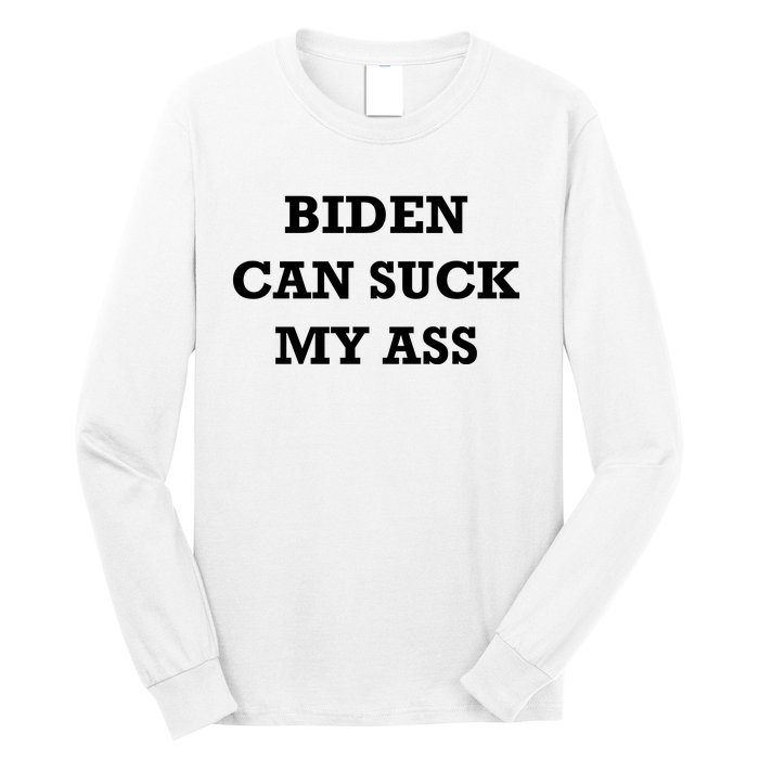 Biden Can Suck My Ass Long Sleeve Shirt