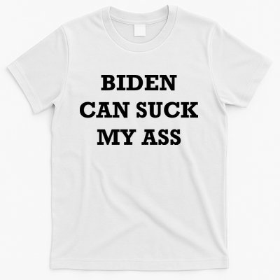Biden Can Suck My Ass T-Shirt