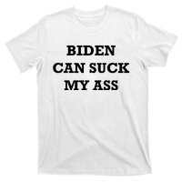 Biden Can Suck My Ass T-Shirt