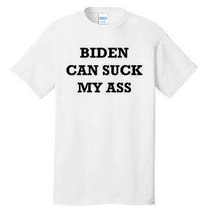 Biden Can Suck My Ass Tall T-Shirt