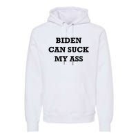 Biden Can Suck My Ass Premium Hoodie