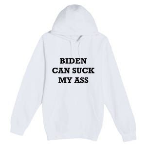 Biden Can Suck My Ass Premium Pullover Hoodie