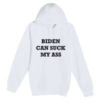 Biden Can Suck My Ass Premium Pullover Hoodie