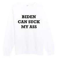 Biden Can Suck My Ass Premium Crewneck Sweatshirt