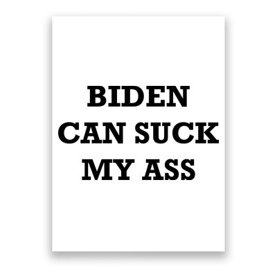Biden Can Suck My Ass Poster