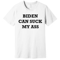 Biden Can Suck My Ass Premium T-Shirt