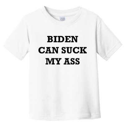 Biden Can Suck My Ass Toddler T-Shirt