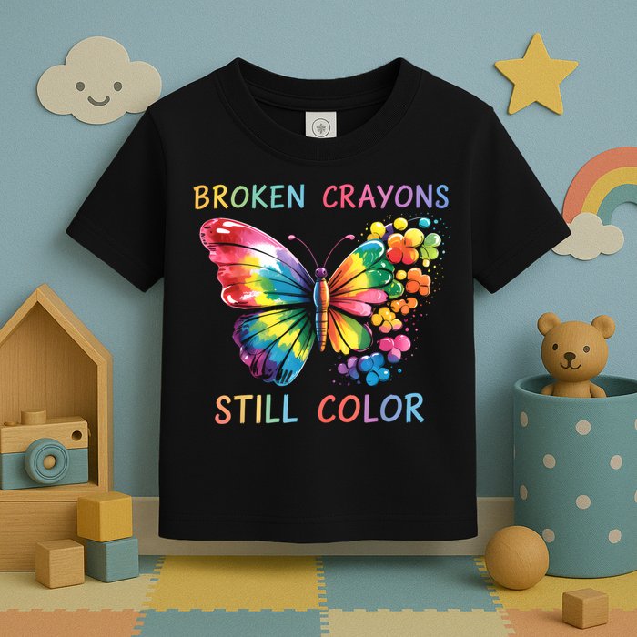 Broken Crayons Still Color Mental Health Matters Awareness  Toddler T-Shirt