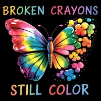 Broken Crayons Still Color Mental Health Matters Awareness  Toddler T-Shirt