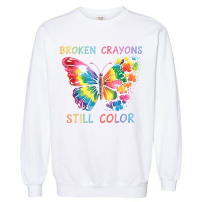 Broken Crayons Still Color Mental Health Matters Awareness  Garment-Dyed Sweatshirt