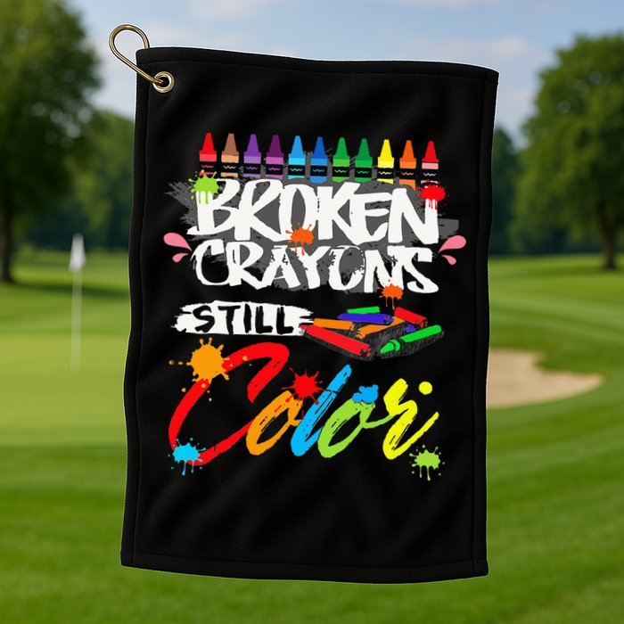 Broken Crayons Still Color Mental Health Awareness Golf Towel