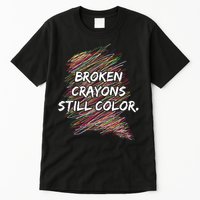 Broken Crayons Still Color Mental Health Awareness Tall T-Shirt