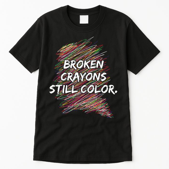 Broken Crayons Still Color Mental Health Awareness Tall T-Shirt