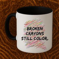 Broken Crayons Still Color Mental Health Awareness Mug