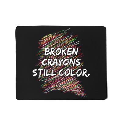 Broken Crayons Still Color Mental Health Awareness Mousepad