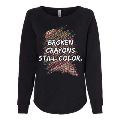 Broken Crayons Still Color Mental Health Awareness Womens California Wash Sweatshirt