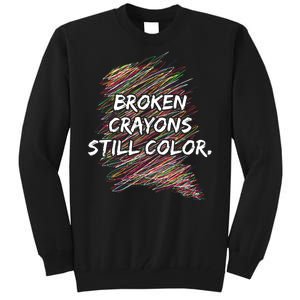 Broken Crayons Still Color Mental Health Awareness Tall Sweatshirt