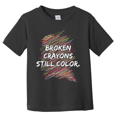 Broken Crayons Still Color Mental Health Awareness Toddler T-Shirt
