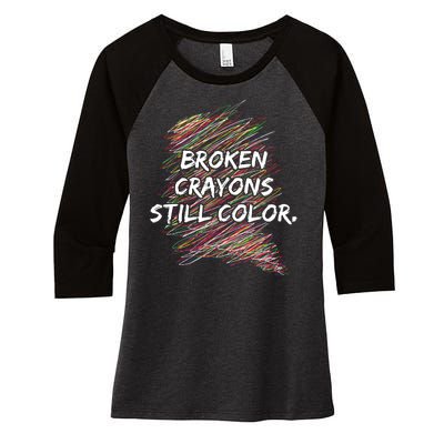 Broken Crayons Still Color Mental Health Awareness Women's Tri-Blend 3/4-Sleeve Raglan Shirt