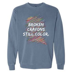 Broken Crayons Still Color Mental Health Awareness Garment-Dyed Sweatshirt